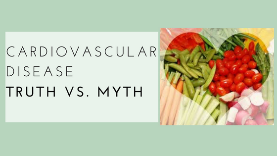 Cardiovascular Disease ~ Truth vs. Myth